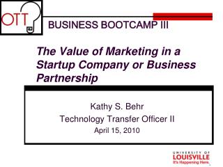 BUSINESS BOOTCAMP III The Value of Marketing in a Startup Company or Business Partnership