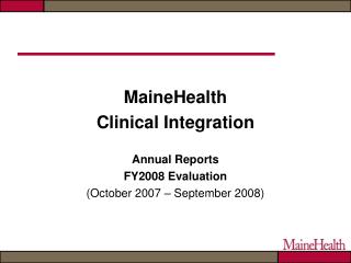 MaineHealth Clinical Integration Annual Reports FY2008 Evaluation (October 2007 – September 2008)