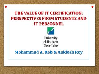 The Value of IT Certification: Perspectives from Students and IT Personnel Mohammad A. Rob & Auklesh Roy