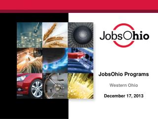 JobsOhio Programs Western Ohio December 17, 2013