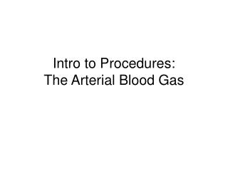 Intro to Procedures: The Arterial Blood Gas