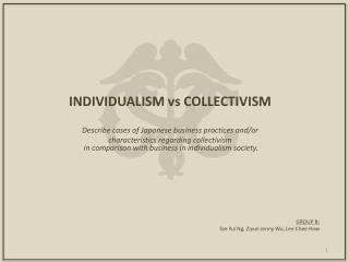 INDIVIDUALISM vs COLLECTIVISM Describe cases of Japanese business practices and/or
