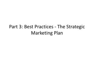 Part 3: Best Practices - The Strategic Marketing Plan
