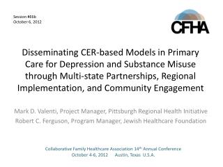 Mark D. Valenti, Project Manager, Pittsburgh Regional Health Initiative Robert C. Ferguson, Program Manager, Jewish Heal