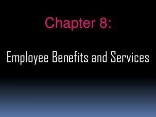 Chapter 8: Employee Benefits and Services