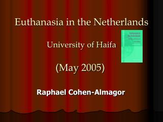 Euthanasia in the Netherlands University of Haifa ( May 2005 )