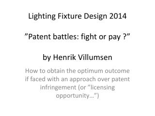 Lighting Fixture Design 2014 ”Patent battles: fight or pay ?” by Henrik Villumsen