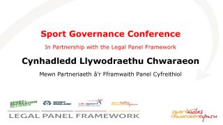 Sport Governance Conference In Partnership with the Legal Panel Framework Cynhadledd Llywodraethu Chwaraeon Mewn Partner