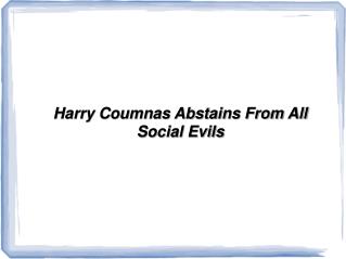 Harry Coumnas Abstains From All Social Evils