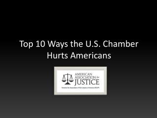 Top 10 Ways the U.S . Chamber Hurts Americans