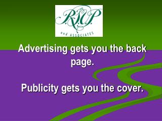 Advertising gets you the back page. Publicity gets you the cover.