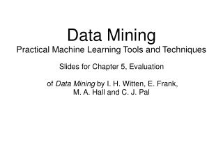 Data Mining Practical Machine Learning Tools and Techniques Slides for Chapter 5, Evaluation