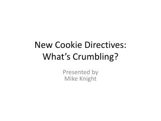 New Cookie Directives: What’s Crumbling?