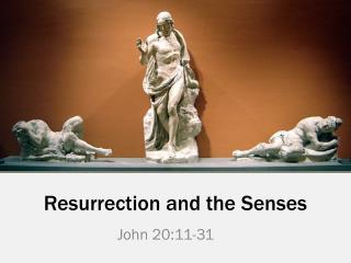 Resurrection and the Senses