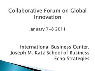 Collaborative Forum on Global Innovation January 7-8 2011