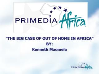 “THE BIG CASE OF OUT OF HOME IN AFRICA” BY: Kenneth Maomela