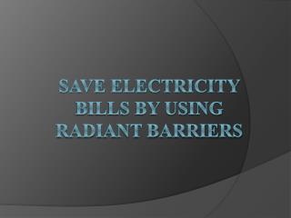 Save electricity bills by using radiant barriers