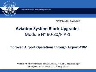 Aviation System Block Upgrades Module N° B0-80/PIA-1 Improved Airport Operations through Airport-CDM