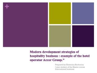 Modern development strategies of hospitality business : example of the hotel operator Accor Group.”