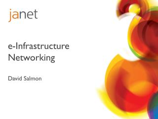 e - Infrastructure Networking David Salmon