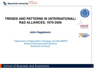 TRENDS AND PATTERNS IN (INTERNATIONAL) R&D ALLIANCES, 1970-2006 John Hagedoorn * Department of Organization & S
