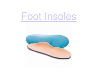 DIFFERENT TYPES OF FOOT INSOLES FOR YOUR KIND OF FEET
