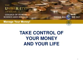 TAKE CONTROL OF YOUR MONEY AND YOUR LIFE