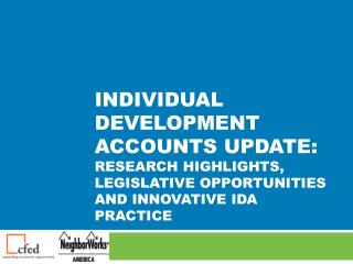 Individual development accounts update: Research Highlights, Legislative Opportunities and innovative ida practice