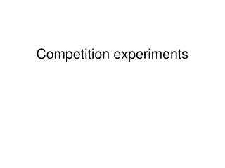 Competition experiments