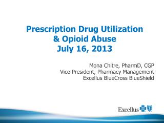 Prescription Drug Utilization & Opioid Abuse July 16, 2013