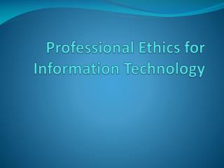 Professional Ethics for Information Technology