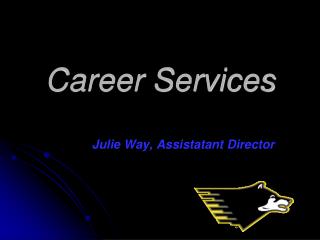 Career Services Julie Way, Assistatant Director
