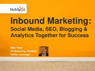 Inbound Marketing : Social Media, SEO, Blogging & Analytics Together for Success