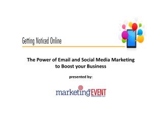 The Power of Email and Social Media Marketing to Boost your Business presented by: