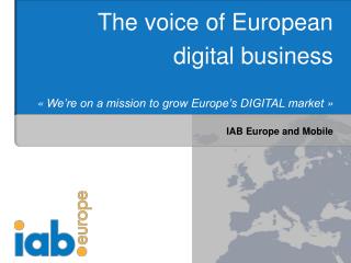 The voice of European digital business « We’re on a mission to grow Europe’s DIGITAL market »