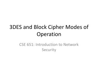 3DES and Block Cipher Modes of Operation