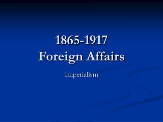 1865-1917 Foreign Affairs