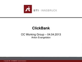 ClickBank OC Working Group – 04.04.2013 Anton Evangelatov