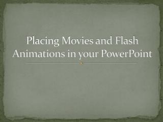Placing Movies and Flash Animations in your PowerPoint