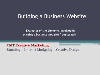 Building a Business Website Examples of the elements involved in starting a business web site from scratch