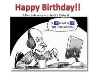 William Shakespeare, born April 23, 1564 ( est )
