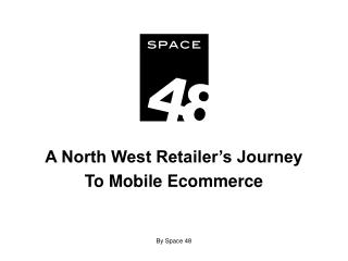 A North West Retailer’s Journey To Mobile Ecommerce By Space 48