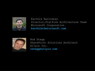 Karthik Ravindran Director,Platform Architecture Team Microsoft Corporation karthikr@microsoft.com