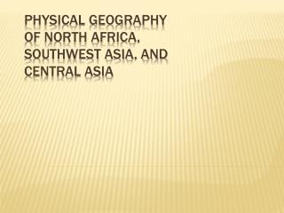 Physical Geography of North Africa, Southwest Asia, and Central Asia