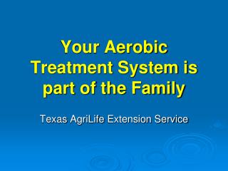 Your Aerobic Treatment System is part of the Family