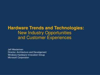 Hardware Trends and Technologies: New Industry Opportunities 	and Customer Experiences
