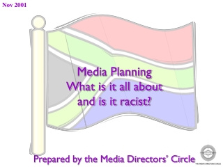 Media Planning What is it all about and is it racist? Prepared by the Media Directors’ Circle