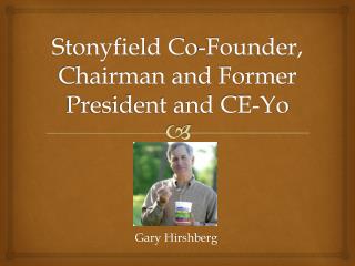 Stonyfield Co-Founder, Chairman and Former President and CE-Yo