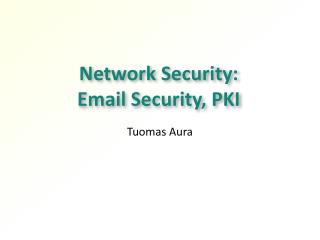 Network Security: Email S ecurity , PKI