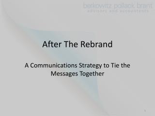 After The Rebrand A Communications Strategy to Tie the Messages Together